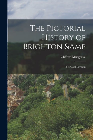 The Pictorial History Of Brighton & The Royal Pavilion
