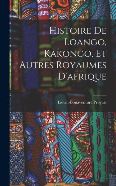 Histoire De Loango, Kakongo, Et Autres Royaumes D'Afrique (French Edition)
