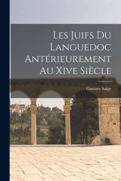 Les Juifs Du Languedoc Antérieurement Au Xive Siècle (French Edition)
