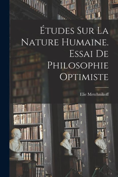 Études Sur La Nature Humaine. Essai De Philosophie Optimiste (French Edition)