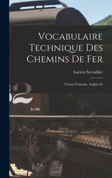 Vocabulaire Technique Des Chemins De Fer: Termes Français, Anglais Et