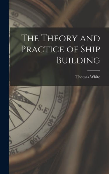 The Theory And Practice Of Ship Building