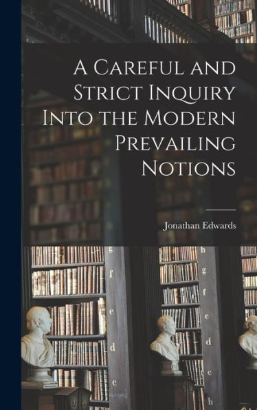 A Careful And Strict Inquiry Into The Modern Prevailing Notions