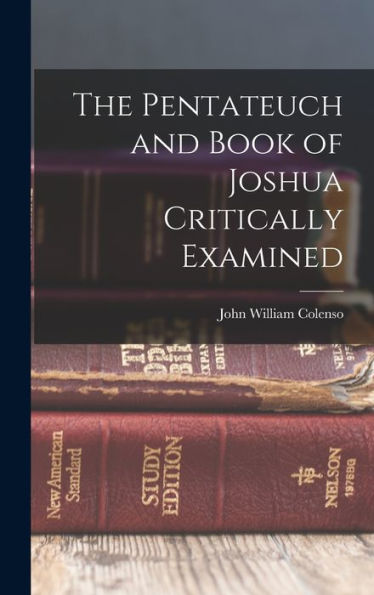The Pentateuch And Book Of Joshua Critically Examined
