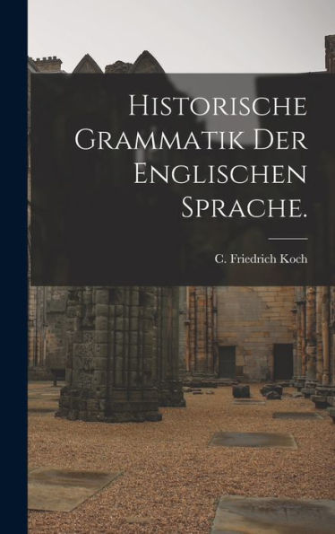 Historische Grammatik Der Englischen Sprache. (German Edition)