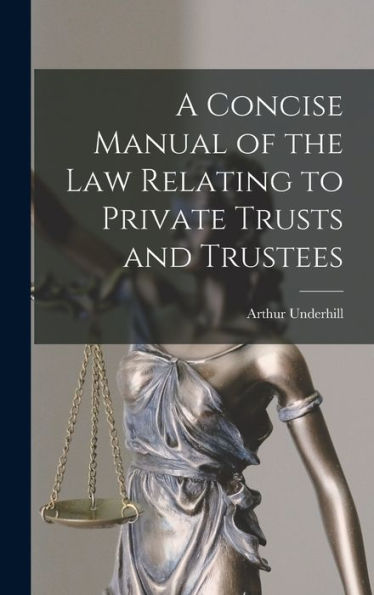 A Concise Manual Of The Law Relating To Private Trusts And Trustees
