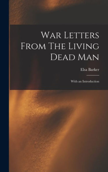 War Letters From The Living Dead Man: With An Introduction