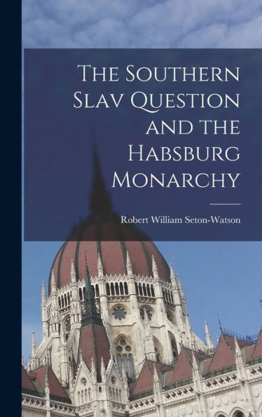 The Southern Slav Question And The Habsburg Monarchy