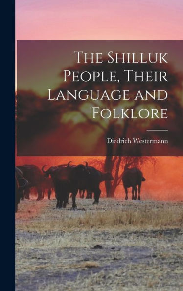 The Shilluk People, Their Language And Folklore