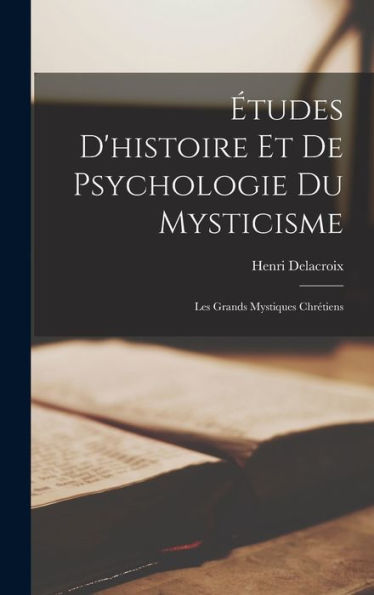 Études D'Histoire Et De Psychologie Du Mysticisme: Les Grands Mystiques Chrétiens (French Edition)