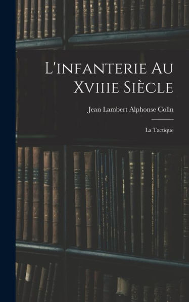 L'Infanterie Au Xviiie Siècle: La Tactique (French Edition)