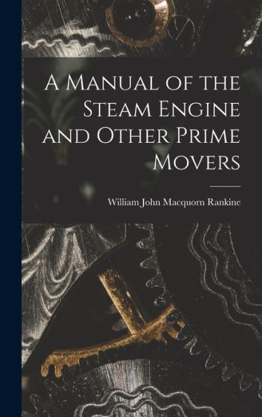 A Manual Of The Steam Engine And Other Prime Movers