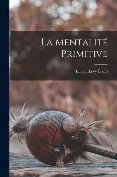 La Mentalité Primitive (French Edition)