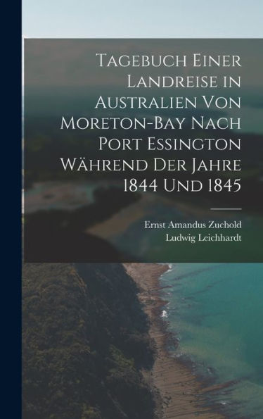 Tagebuch Einer Landreise In Australien Von Moreton-Bay Nach Port Essington Während Der Jahre 1844 Und 1845 (German Edition)
