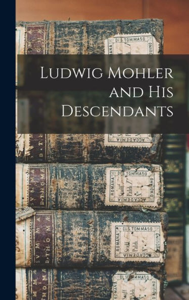 Ludwig Mohler And His Descendants