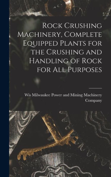 Rock Crushing Machinery, Complete Equipped Plants For The Crushing And Handling Of Rock For All Purposes