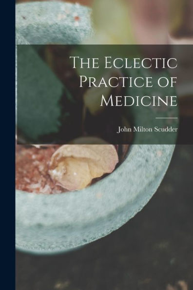The Eclectic Practice Of Medicine