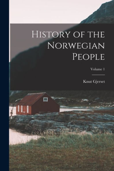 History Of The Norwegian People; Volume 1