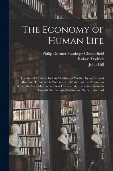 The Economy Of Human Life: Translated From An Indian Manuscript Written By An Ancient Bramin: To Which Is Prefixed, An Account Of The Manner In Which ... Gentleman Residing In China To The Earl