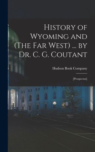 History Of Wyoming And (The Far West) ... By Dr. C. G. Coutant: [Prospectus]