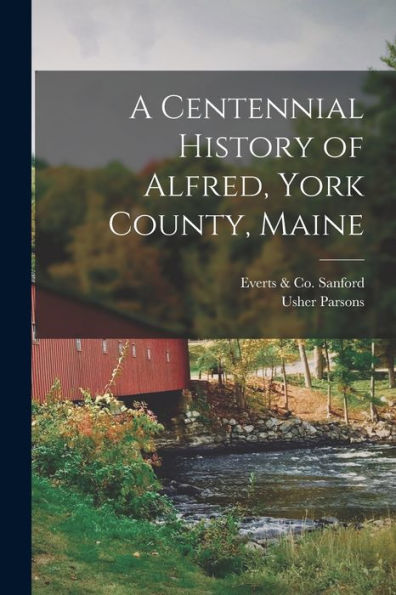 A Centennial History Of Alfred, York County, Maine