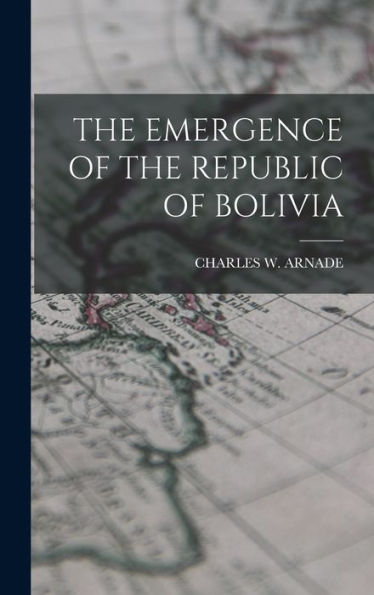 The Emergence Of The Republic Of Bolivia