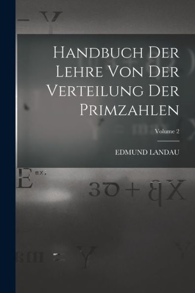 Handbuch Der Lehre Von Der Verteilung Der Primzahlen; Volume 2 (German Edition)