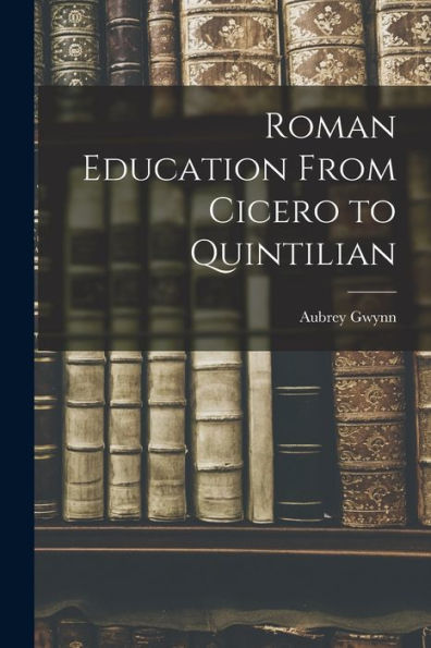 Roman Education From Cicero To Quintilian