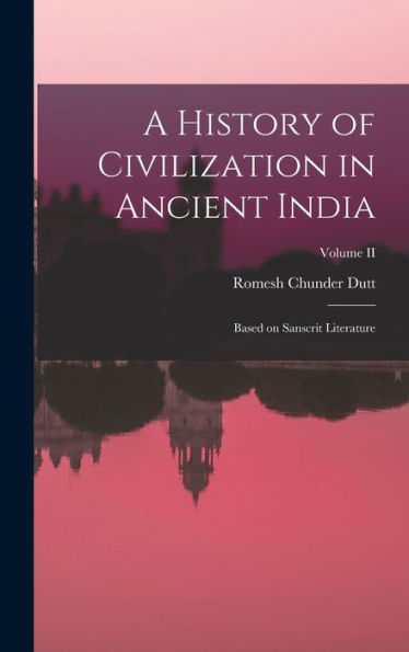 A History Of Civilization In Ancient India: Based On Sanscrit Literature; Volume Ii