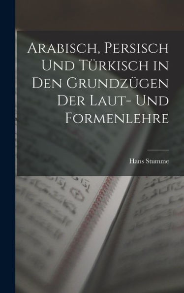 Arabisch, Persisch Und Türkisch In Den Grundzügen Der Laut- Und Formenlehre