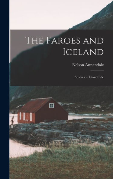The Faroes And Iceland: Studies In Island Life