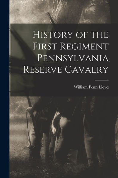 History Of The First Regiment Pennsylvania Reserve Cavalry