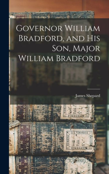 Governor William Bradford, And His Son, Major William Bradford