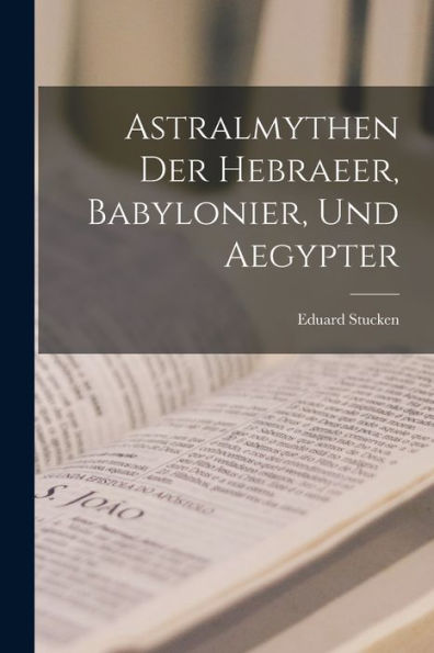 Astralmythen Der Hebraeer, Babylonier, Und Aegypter (German Edition)