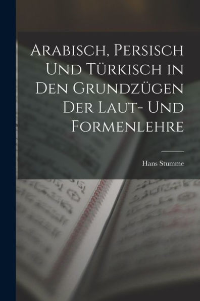 Arabisch, Persisch Und Türkisch In Den Grundzügen Der Laut- Und Formenlehre