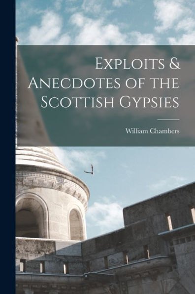 Exploits & Anecdotes Of The Scottish Gypsies