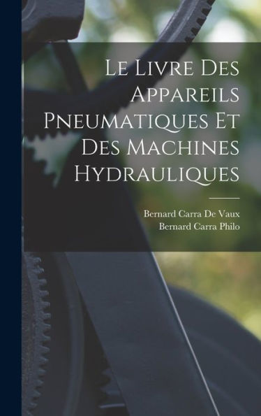 Le Livre Des Appareils Pneumatiques Et Des Machines Hydrauliques (French Edition)