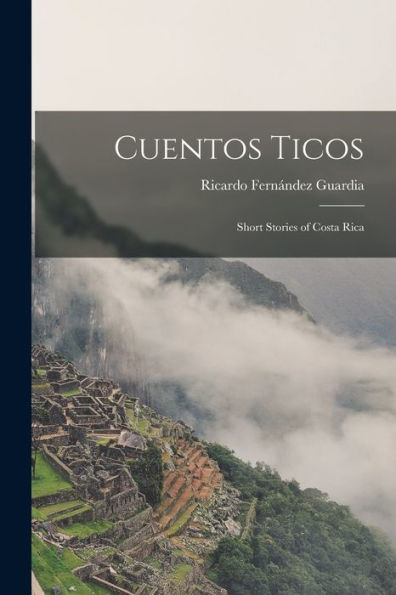 Cuentos Ticos: Short Stories Of Costa Rica