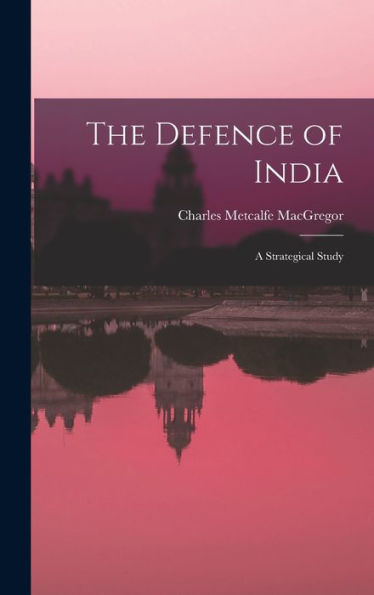 The Defence Of India: A Strategical Study