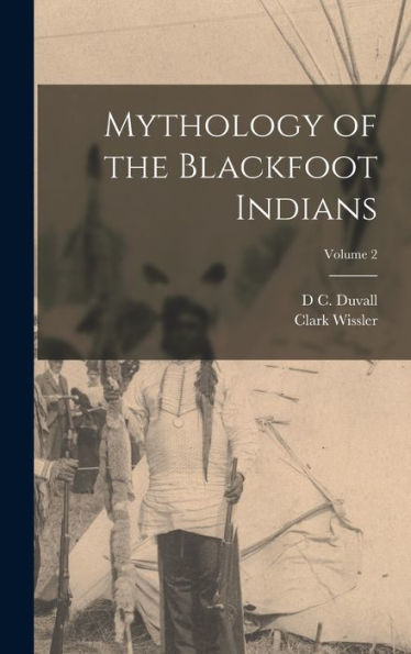 Mythology Of The Blackfoot Indians; Volume 2