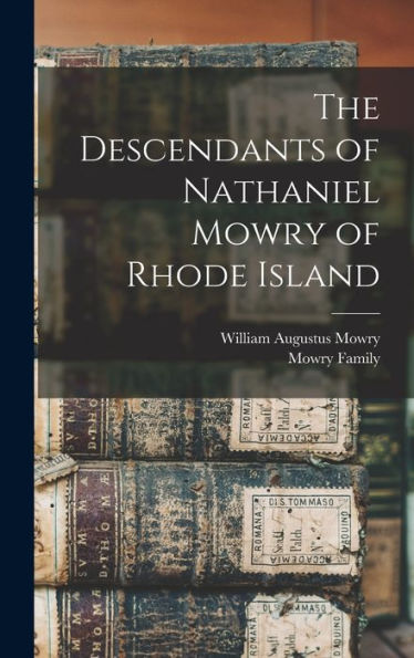 The Descendants Of Nathaniel Mowry Of Rhode Island