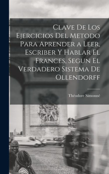 Clave De Los Ejercicios Del Metodo Para Aprender A Leer, Escriber Y Hablar El Frances, Segun El Verdadero Sistema De Ollendorff