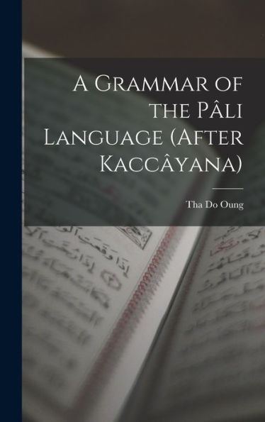 A Grammar Of The Pâli Language (After Kaccâyana)