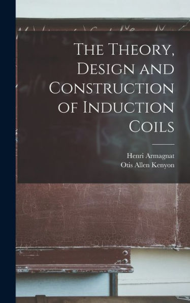 The Theory, Design And Construction Of Induction Coils