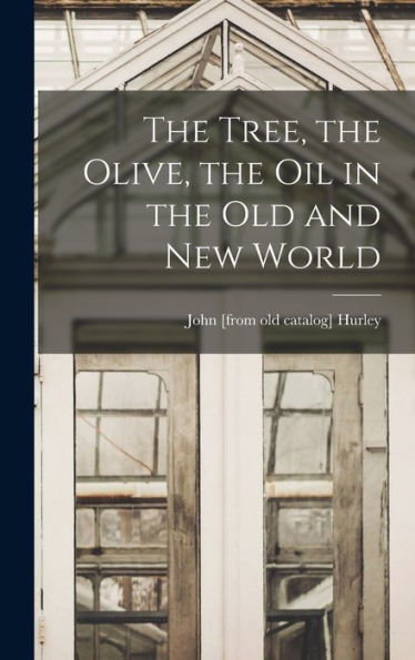 The Tree, The Olive, The Oil In The Old And New World