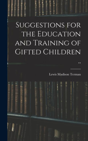 Suggestions For The Education And Training Of Gifted Children ..