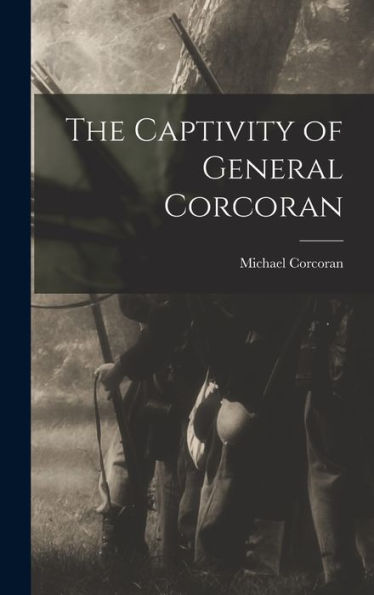 The Captivity Of General Corcoran