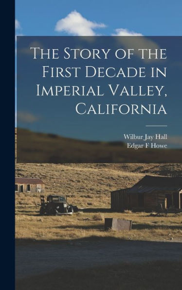 The Story Of The First Decade In Imperial Valley, California