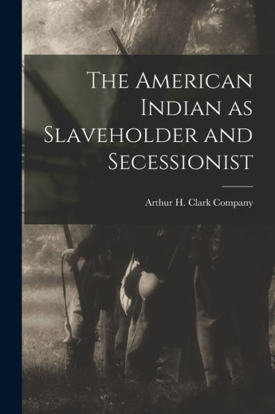 The American Indian As Slaveholder And Secessionist