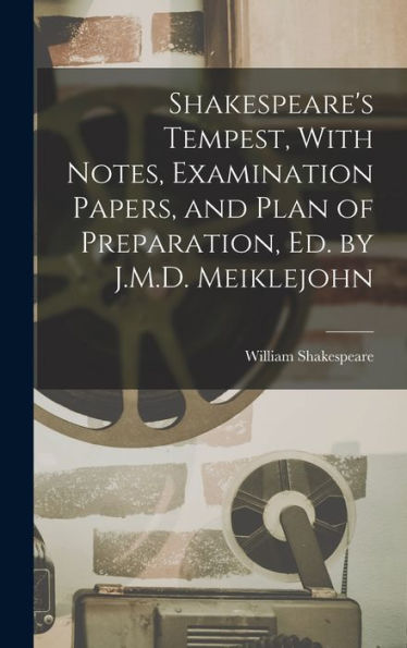 Shakespeare'S Tempest, With Notes, Examination Papers, And Plan Of Preparation, Ed. By J.M.D. Meiklejohn
